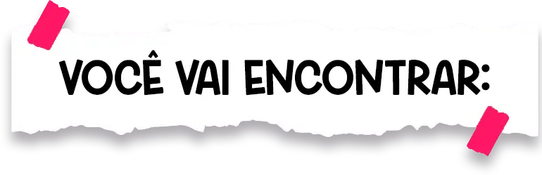 Você vai encontrar: